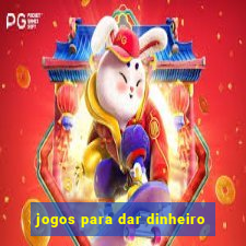 jogos para dar dinheiro